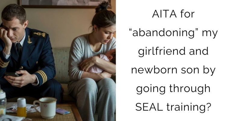 AITA for “abandoning” my girlfriend and newborn son by going through SEAL training?