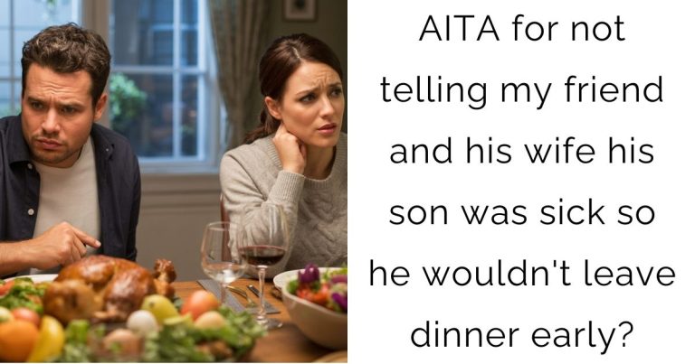 AITA for not telling my friend and his wife his son was sick so he wouldn’t leave dinner early?