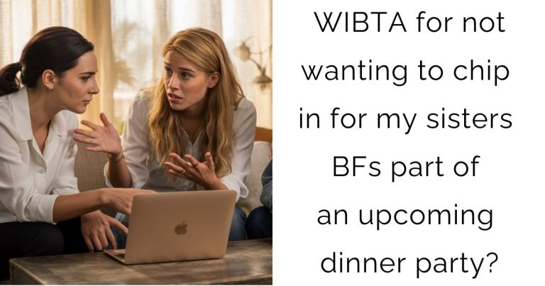 WIBTA for not wanting to chip in for my sisters BFs part of an upcoming dinner party?