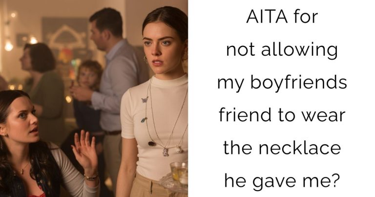 AITA for not allowing my boyfriends friend to wear the necklace he gave me?