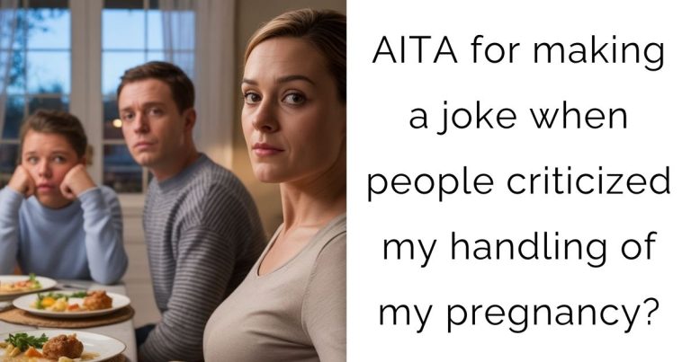 AITA for making a joke when people criticized my handling of my pregnancy?
