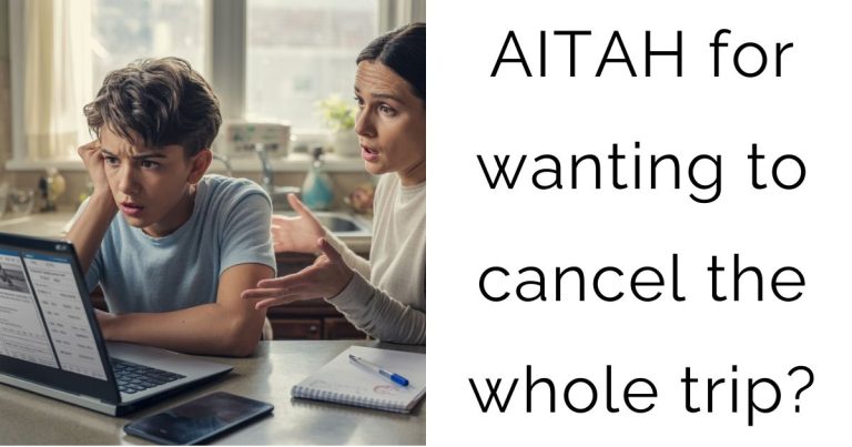 AITAH for wanting to cancel the whole trip?