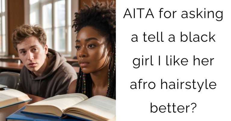AITA for asking a tell a black girl I like her afro hairstyle better?