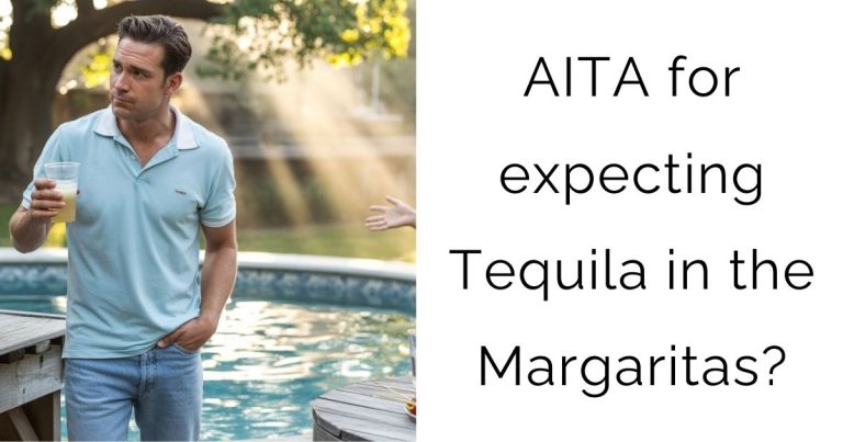 AITA for expecting Tequila in the Margaritas?