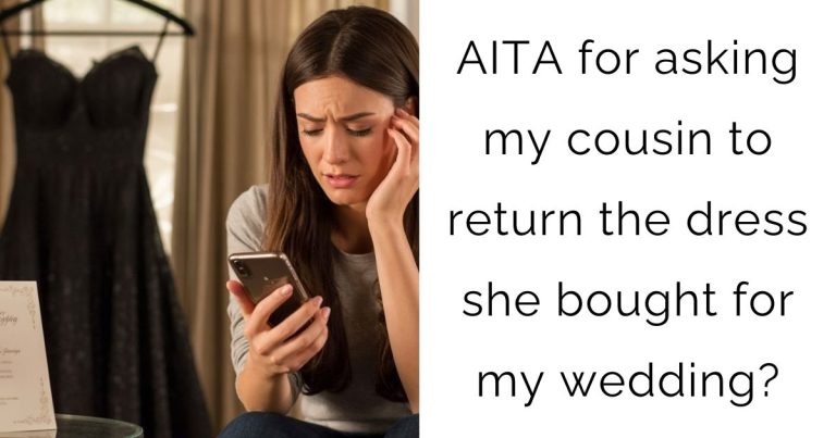 AITA for asking my cousin to return the dress she bought for my wedding?
