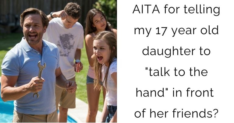 AITA for telling my 17 year old daughter to “talk to the hand” in front of her friends?