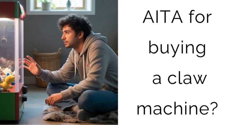 AITA for buying a claw machine?