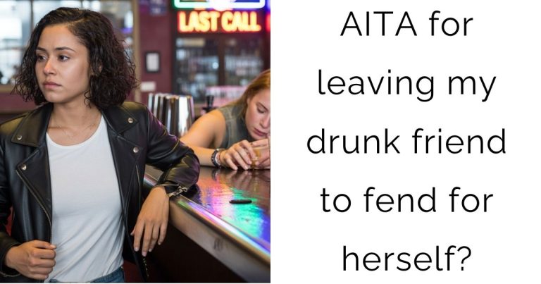 AITA for leaving my drunk friend to fend for herself?