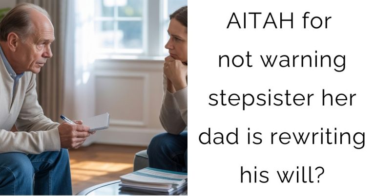 AITAH for not warning stepsister her dad is rewriting his will?