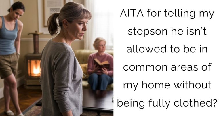 AITA for telling my stepson he isn’t allowed to be in common areas of my home without being fully clothed?