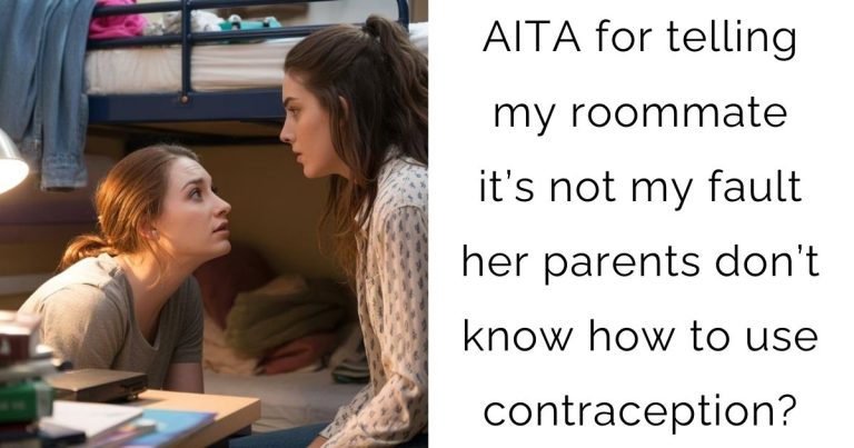 AITA for telling my roommate it’s not my fault her parents don’t know how to use contraception?