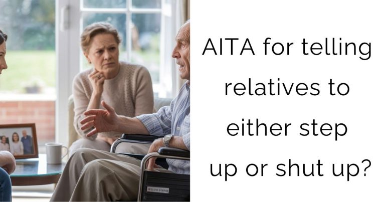 AITA for telling relatives to either step up or shut up?