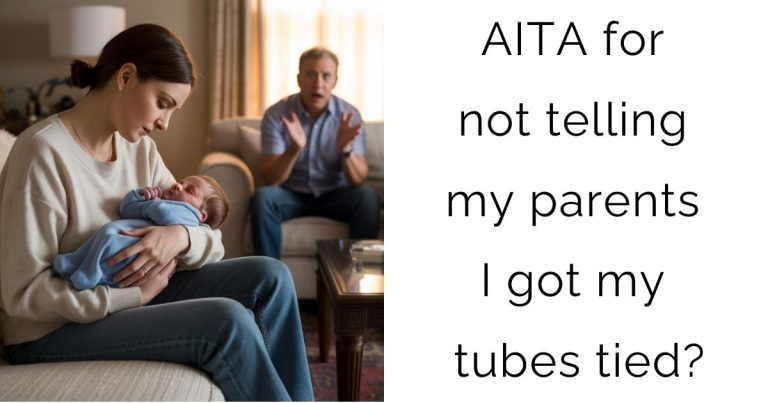 AITA for not telling my parents I got my tubes tied?
