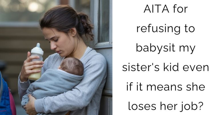 AITA for refusing to babysit my sister’s kid even if it means she loses her job?