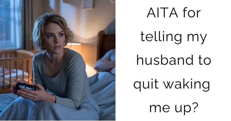 AITA for telling my husband to quit waking me up?