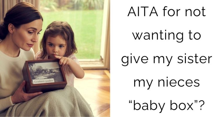 AITA for not wanting to give my sister my nieces “baby box”?