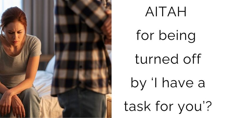 AITAH for being turned off by ‘I have a task for you’?