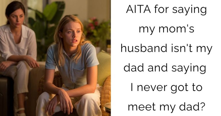 AITA for saying my mom’s husband isn’t my dad and saying I never got to meet my dad?
