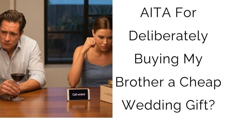 AITA For Deliberately Buying My Brother a Cheap Wedding Gift?
