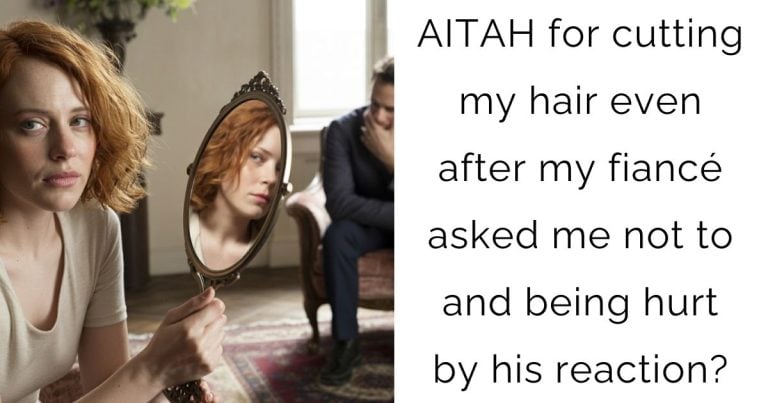 AITAH for cutting my hair even after my fiancé asked me not to and being hurt by his reaction?