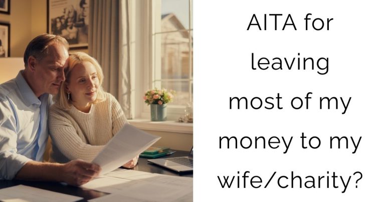 AITA for leaving most of my money to my wife/charity?