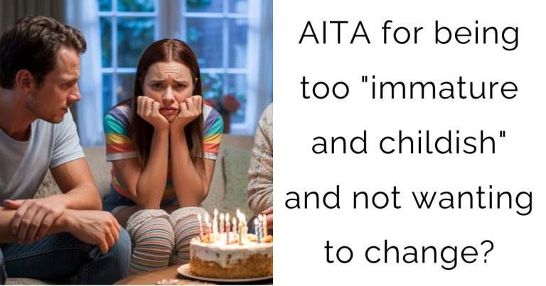 AITA for being too “immature and childish” and not wanting to change?