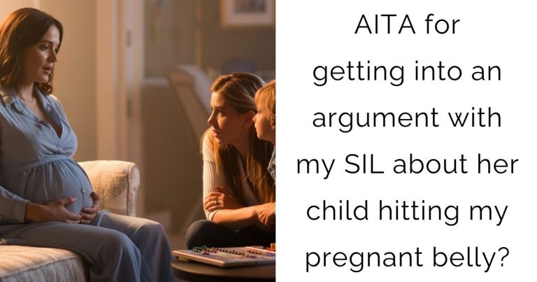 AITA for getting into an argument with my SIL about her child hitting my pregnant belly?