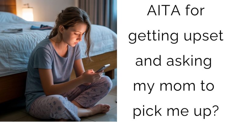 AITA for getting upset and asking my mom to pick me up?