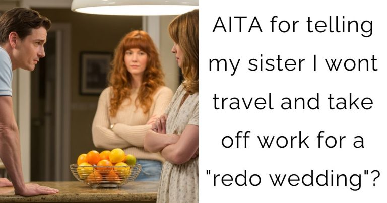AITA for telling my sister I wont travel and take off work for a “redo wedding”?