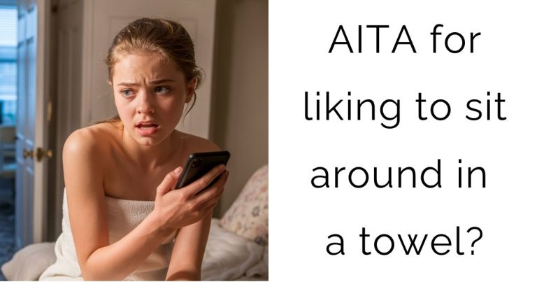 AITA for liking to sit around in a towel?