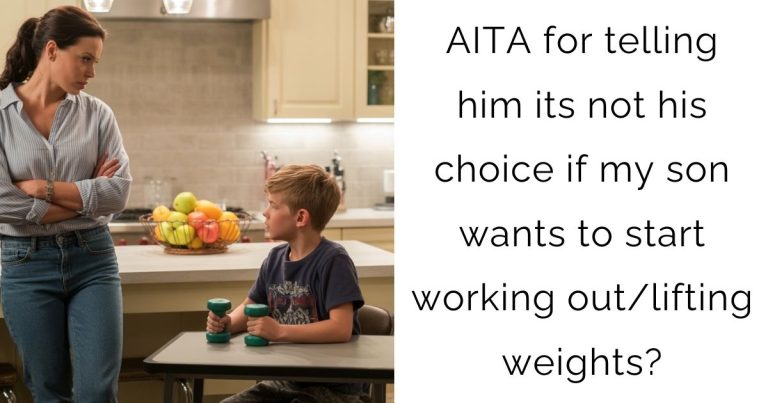 AITA for telling him its not his choice if my son wants to start working out/lifting weights?