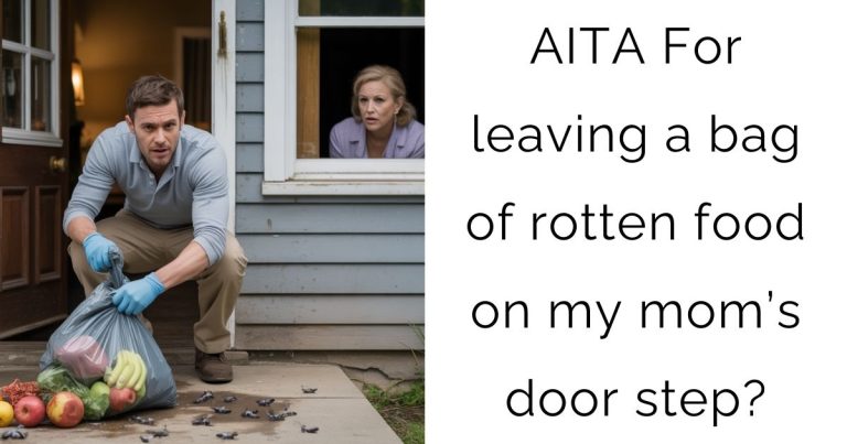 AITA For leaving a bag of rotten food on my mom’s door step?