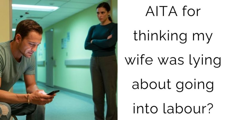 AITA for thinking my wife was lying about going into labour?