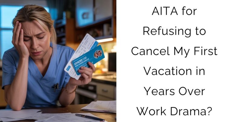 AITA for Refusing to Cancel My First Vacation in Years Over Work Drama?