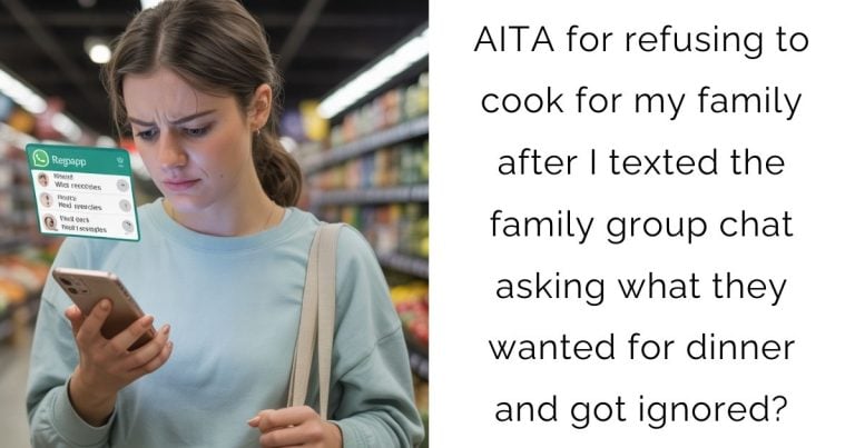 AITA for refusing to cook for my family after I texted the family group chat asking what they wanted for dinner and got ignored?