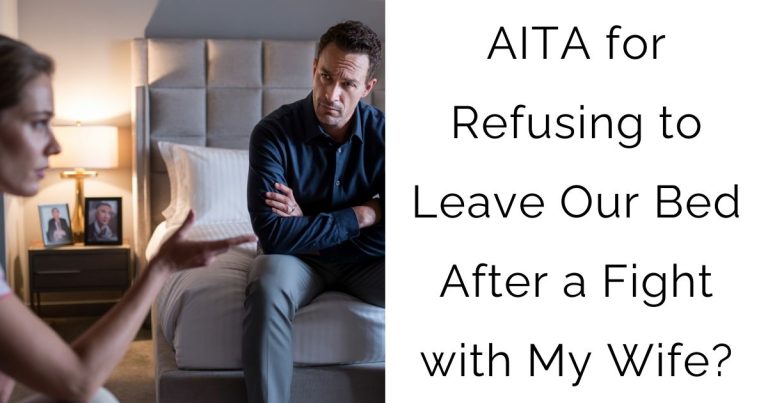 AITA for Refusing to Leave Our Bed After a Fight with My Wife?