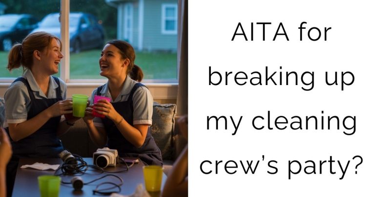 AITA for breaking up my cleaning crew’s party?