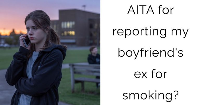 AITA for reporting my boyfriend’s ex for smoking?