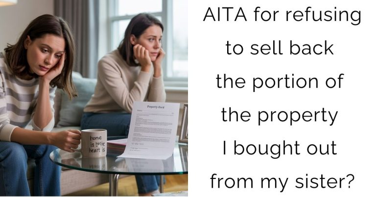 AITA for refusing to sell back the portion of the property I bought out from my sister?