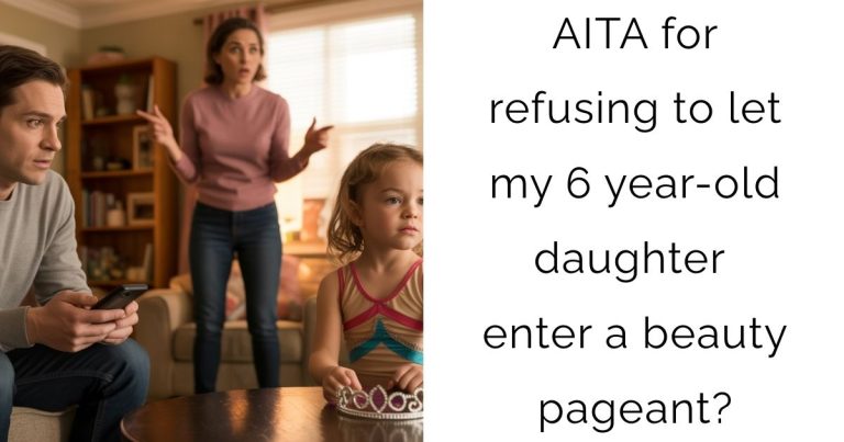 AITA for refusing to let my 6 year-old daughter enter a beauty pageant?