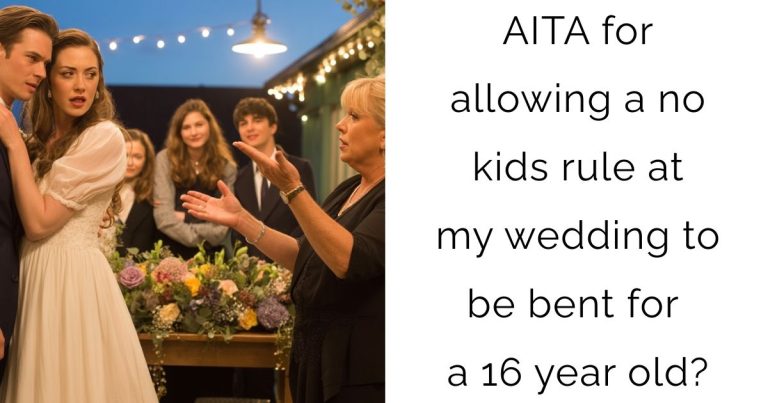 AITA for allowing a no kids rule at my wedding to be bent for a 16 year old?