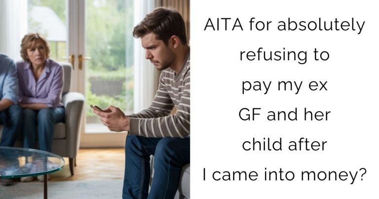 AITA for absolutely refusing to pay my ex girlfriend and her child after I came into money?