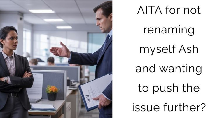 AITA for not renaming myself Ash and wanting to push the issue further?