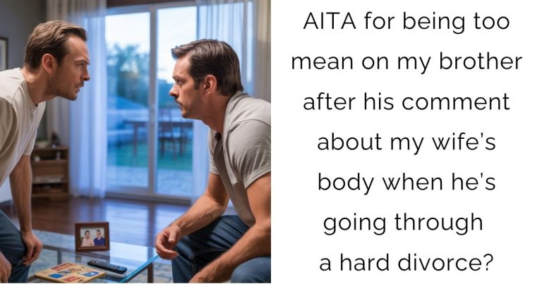 AITA for being too mean on my brother after his comment about my wife’s body when he’s going through a hard divorce?