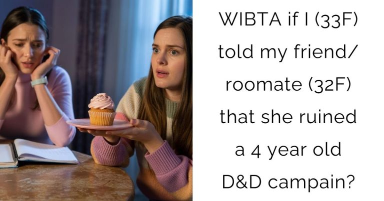 WIBTA if I (33F) told my friend/roomate (32F) that she ruined a 4 year old D&D campain?