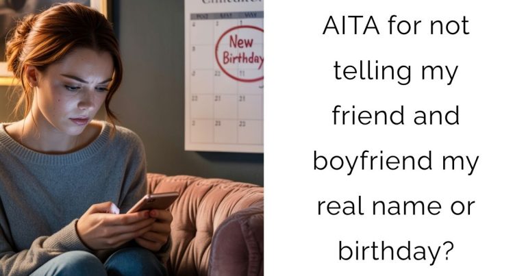 AITA for not telling my friend and boyfriend my real name or birthday?