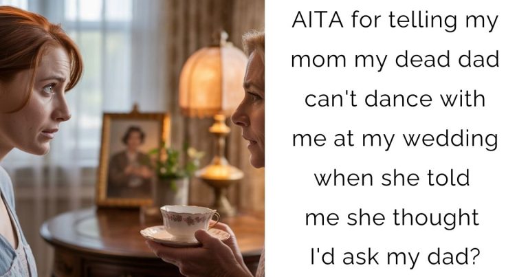 AITA for telling my mom my dead dad can’t dance with me at my wedding when she told me she thought I’d ask my dad?