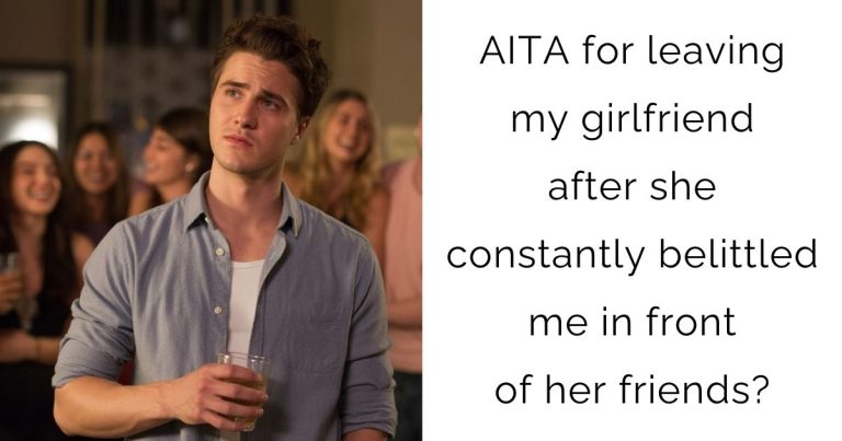 AITA for leaving my girlfriend after she constantly belittled me in front of her friends?