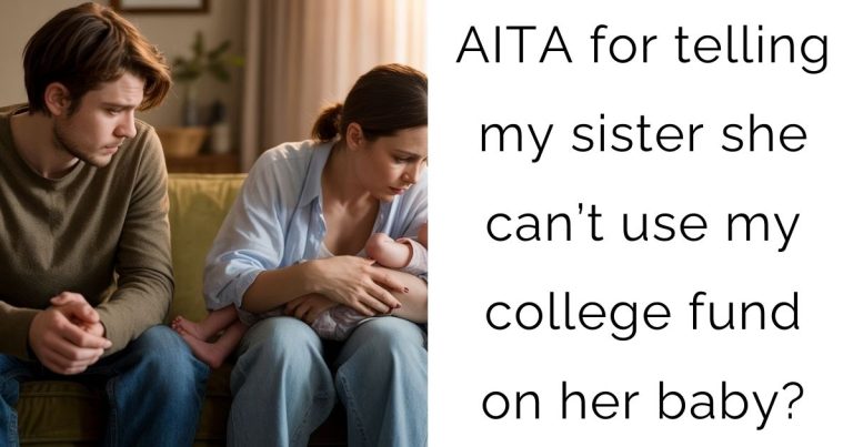 AITA for telling my sister she can’t use my college fund on her baby?