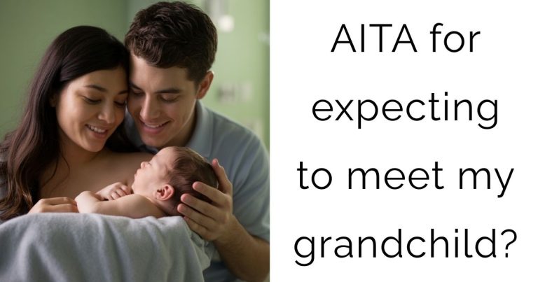 AITA for expecting to meet my grandchild?